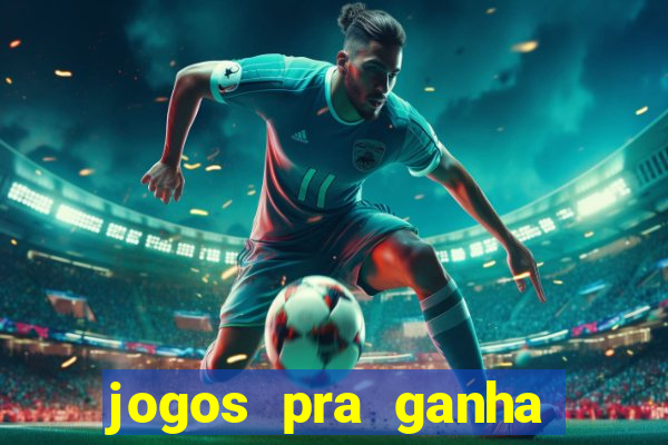 jogos pra ganha dinheiro de verdade